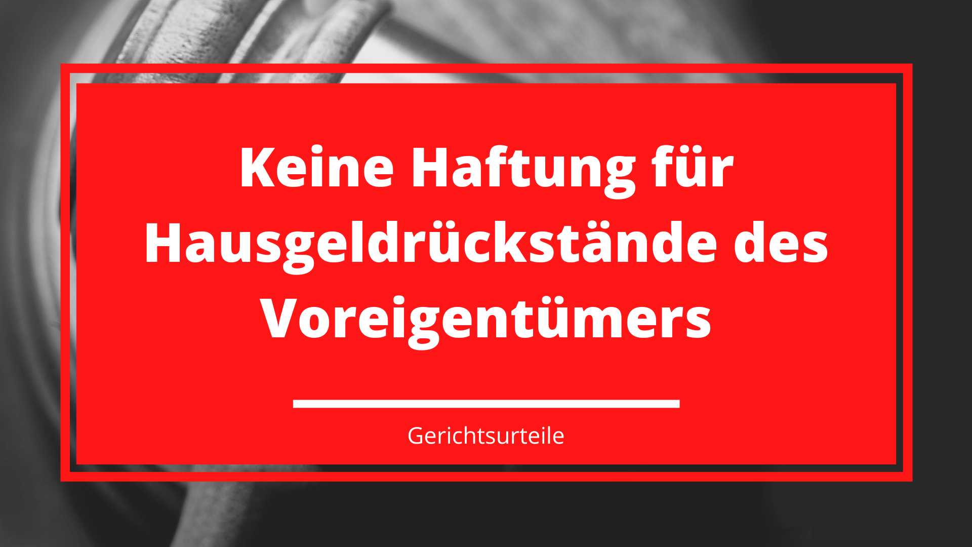 Keine Haftung für Hausgeldrückstände des Voreigentümers