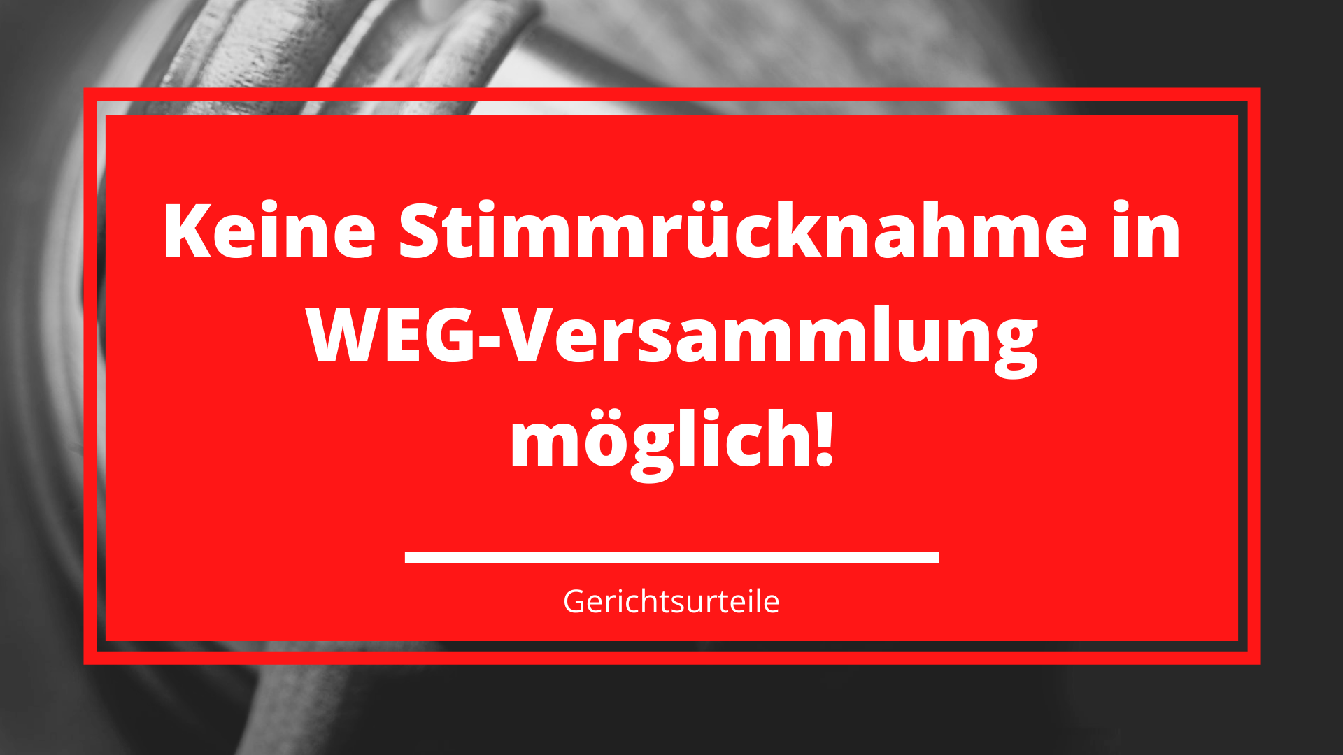 Keine Stimmrücknahme in WEG-Versammlung möglich!