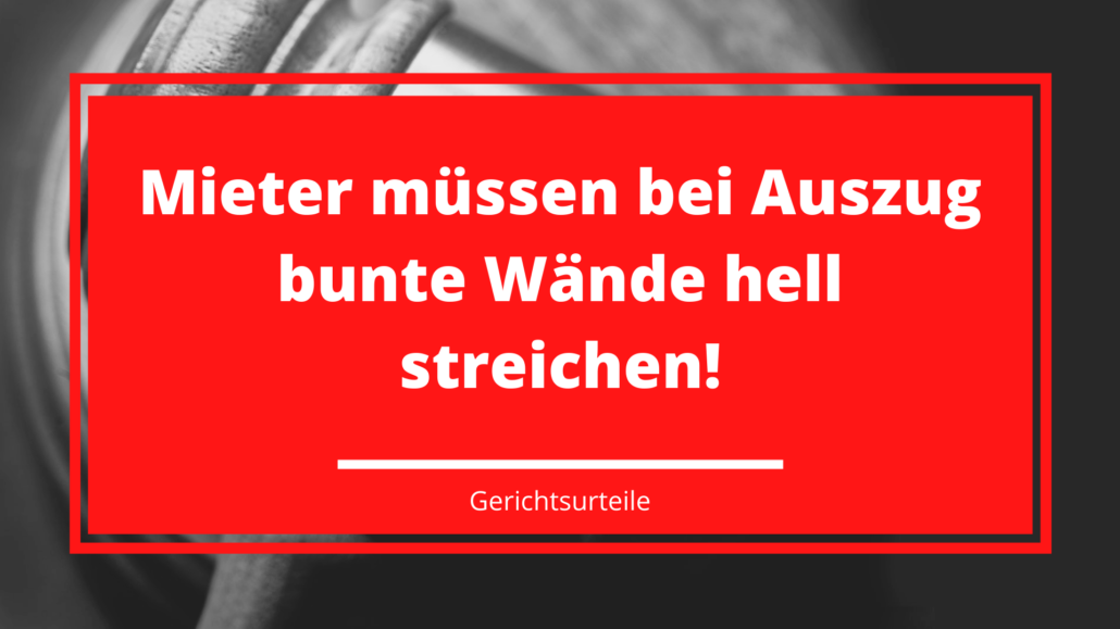 Mieter müssen bei Auszug bunte Wände hell streichen!