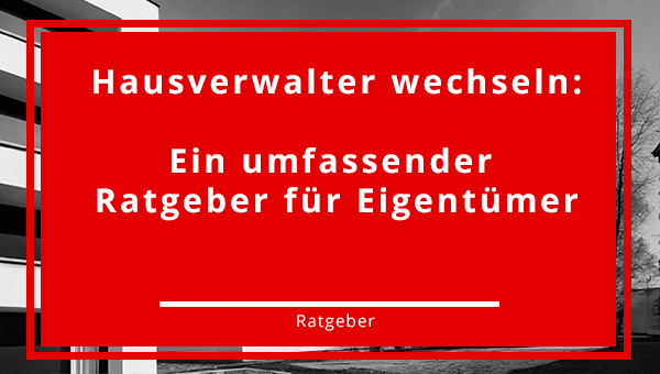 Hausverwalter wechseln - Ratgeber für Eigentümer